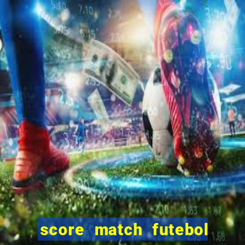 score match futebol pvp dinheiro infinito